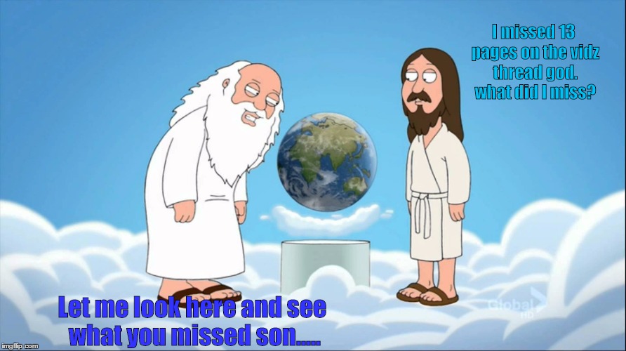 Family guy god looking | I missed 13 pages on the vidz thread god. what did I miss? Let me look here and see what you missed son..... | image tagged in family guy god looking | made w/ Imgflip meme maker