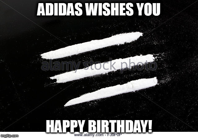 ADIDAS WISHES YOU; HAPPY BIRTHDAY! | image tagged in happy birthday | made w/ Imgflip meme maker