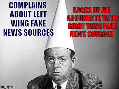 Been a lot of fake news here lately | BACKS UP ALL ARGUMENTS WITH RIGHT WING FAKE NEWS SOURCES; COMPLAINS ABOUT LEFT WING FAKE NEWS SOURCES | image tagged in idiots,fake news,right wing,left wing | made w/ Imgflip meme maker