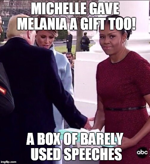 Just so you know... | MICHELLE GAVE MELANIA A GIFT TOO! A BOX OF BARELY USED SPEECHES | image tagged in michelle obama | made w/ Imgflip meme maker