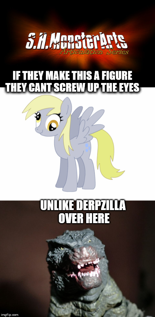 sh monsterarts  derpy hooves | IF THEY MAKE THIS A FIGURE THEY CANT SCREW UP THE EYES; UNLIKE DERPZILLA OVER HERE | image tagged in my little pony,godzilla,godzilla 2014,sh monsterarts,derpy,derpy hooves | made w/ Imgflip meme maker