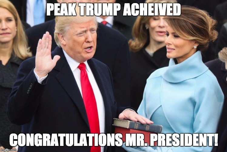 PEAK TRUMP ACHEIVED; CONGRATULATIONS MR. PRESIDENT! | made w/ Imgflip meme maker