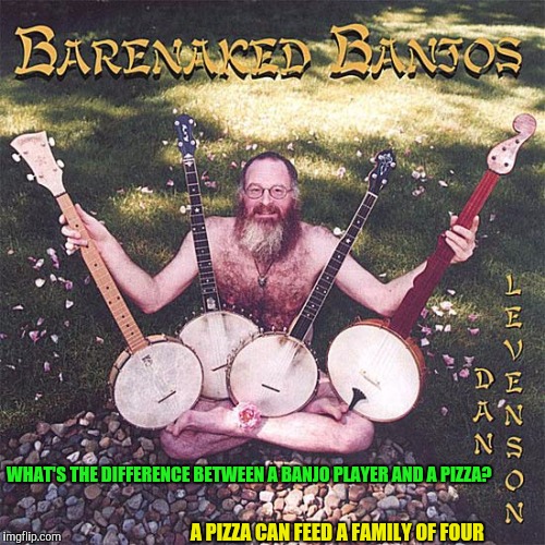 When I was a kid, I wanted to play the guitar so badly. I'm adulting and play it badly. Bad album cover week | WHAT'S THE DIFFERENCE BETWEEN A BANJO PLAYER AND A PIZZA? A PIZZA CAN FEED A FAMILY OF FOUR | image tagged in bad album art week,banjo,music,pizza | made w/ Imgflip meme maker