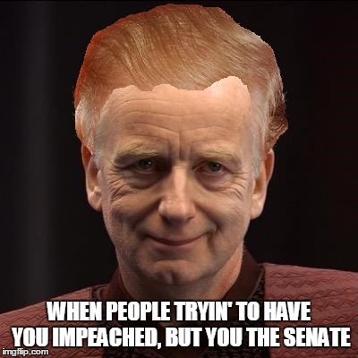 WHEN PEOPLE TRYIN' TO HAVE YOU IMPEACHED, BUT YOU THE SENATE | image tagged in donald trump,innaguration,emperor palpatine,star wars,president,2017 | made w/ Imgflip meme maker