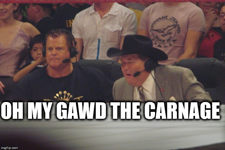 OH MY GAWD THE CARNAGE image tagged in jim ross made w/ Imgflip meme maker....