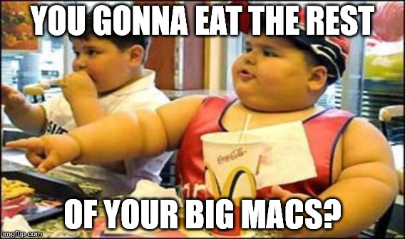 YOU GONNA EAT THE REST OF YOUR BIG MACS? | made w/ Imgflip meme maker