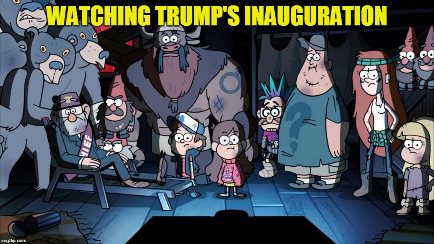 Watching the inauguration | WATCHING TRUMP'S INAUGURATION | image tagged in trump inauguration,trump,memes,funny,gravity falls,politics | made w/ Imgflip meme maker