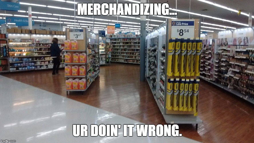 MERCHANDIZING... UR DOIN' IT WRONG. | image tagged in merchandising win | made w/ Imgflip meme maker