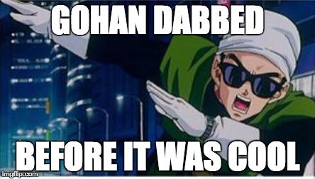 Gohan Dabbing | GOHAN DABBED; BEFORE IT WAS COOL | image tagged in dabbing saiyaman,dragon ball z | made w/ Imgflip meme maker