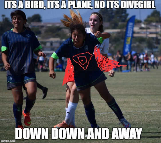 Theres no diving in Soccer | ITS A BIRD, ITS A PLANE, NO ITS DIVEGIRL; DOWN DOWN AND AWAY | image tagged in soccer flop,soccer,superwoman,foul,dive | made w/ Imgflip meme maker