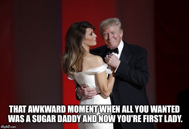 THAT AWKWARD MOMENT WHEN ALL YOU WANTED WAS A SUGAR DADDY AND NOW YOU'RE FIRST LADY. | image tagged in first dance | made w/ Imgflip meme maker