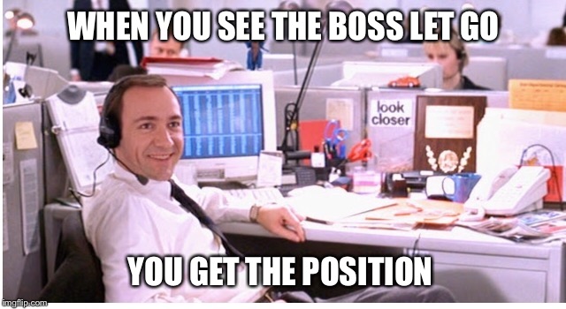 I'm ready | WHEN YOU SEE THE BOSS LET GO; YOU GET THE POSITION | image tagged in america | made w/ Imgflip meme maker