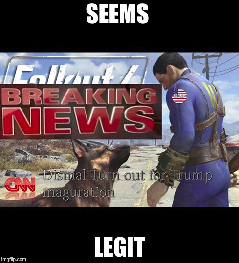 Trump Inauguration CNN live | SEEMS; LEGIT | image tagged in trump,trump 2016,cnn,fallout 4,trump inauguration | made w/ Imgflip meme maker