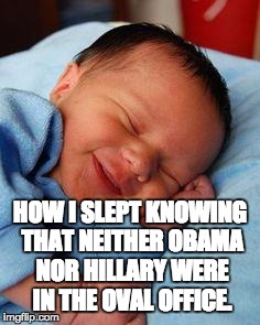 sleeping baby laughing | HOW I SLEPT KNOWING THAT NEITHER OBAMA NOR HILLARY WERE IN THE OVAL OFFICE. | image tagged in sleeping baby laughing | made w/ Imgflip meme maker