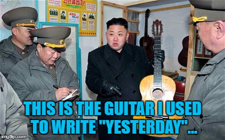 He also has the piano he used to write "We are the Champions"... | THIS IS THE GUITAR I USED TO WRITE "YESTERDAY"... | image tagged in guitar kim,memes,kim jong un,north korea,music,the beatles | made w/ Imgflip meme maker