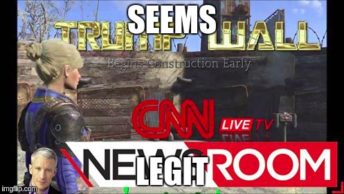 Trump wall CNN Live | SEEMS; LEGIT | image tagged in cnn,fake news,trump wall,donald trump | made w/ Imgflip meme maker