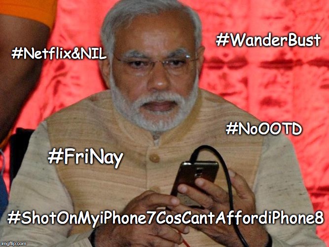 #WanderBust; #Netflix&NIL; #NoOOTD; #FriNay; #ShotOnMyiPhone7CosCantAffordiPhone8 | made w/ Imgflip meme maker