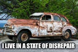 I LIVE IN A STATE OF DISREPAIR | made w/ Imgflip meme maker