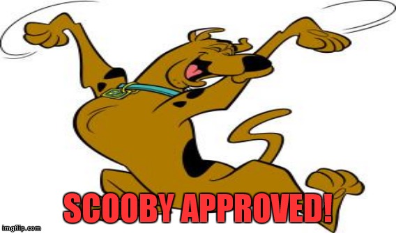 SCOOBY APPROVED! | made w/ Imgflip meme maker