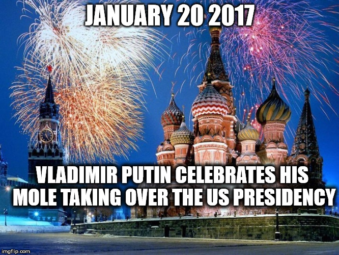 fireworks over the Kremlin | JANUARY 20 2017; VLADIMIR PUTIN CELEBRATES HIS MOLE TAKING OVER THE US PRESIDENCY | image tagged in fireworks over the kremlin | made w/ Imgflip meme maker