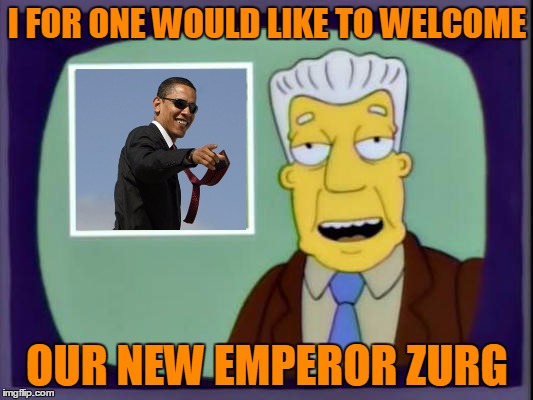 I FOR ONE WOULD LIKE TO WELCOME OUR NEW EMPEROR ZURG | made w/ Imgflip meme maker