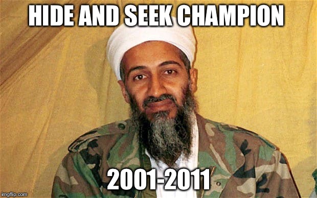 HIDE AND SEEK CHAMPION; 2001-2011 | image tagged in osama bin laden | made w/ Imgflip meme maker