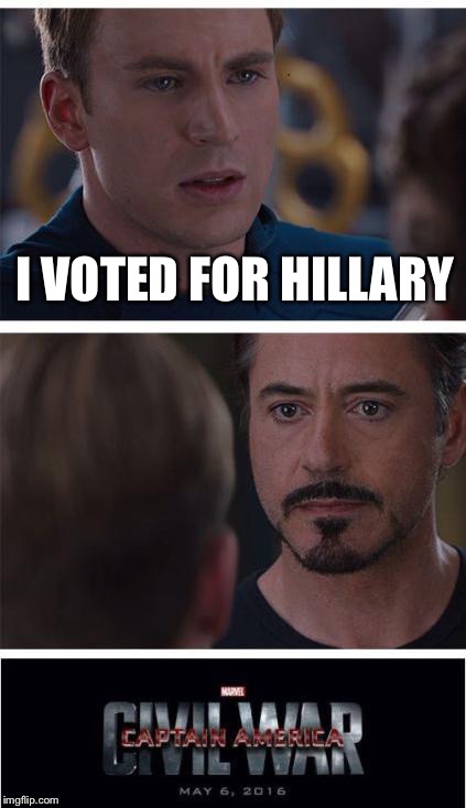 Marvel Civil War 1 | I VOTED FOR HILLARY | image tagged in memes,marvel civil war 1 | made w/ Imgflip meme maker