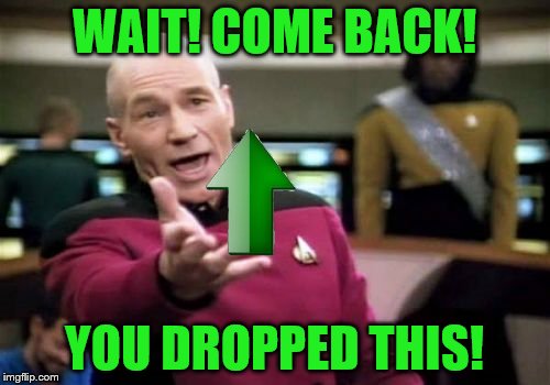 Picard Wtf Meme | WAIT! COME BACK! YOU DROPPED THIS! | image tagged in memes,picard wtf | made w/ Imgflip meme maker