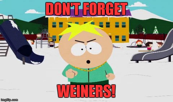 DON'T FORGET WEINERS! | made w/ Imgflip meme maker