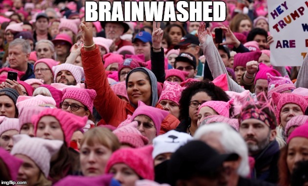 Brainwashed | BRAINWASHED | image tagged in women's march,trump,pink,women | made w/ Imgflip meme maker