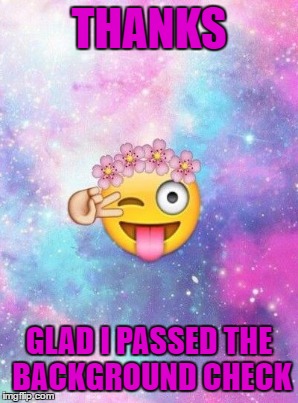 THANKS GLAD I PASSED THE BACKGROUND CHECK | made w/ Imgflip meme maker