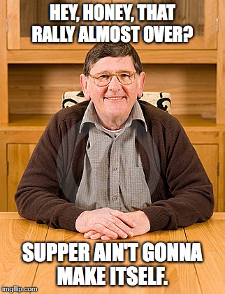 HEY, HONEY, THAT RALLY ALMOST OVER? SUPPER AIN'T GONNA MAKE ITSELF. | image tagged in womens march,trump rally,funny | made w/ Imgflip meme maker