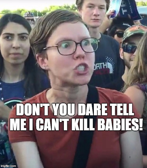 super_triggered | DON'T YOU DARE TELL ME I CAN'T KILL BABIES! | image tagged in super_triggered,memes | made w/ Imgflip meme maker