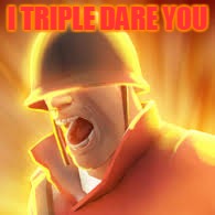Tf2 uber | I TRIPLE DARE YOU | image tagged in tf2 uber | made w/ Imgflip meme maker
