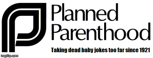 PP Joke | image tagged in planned parenthood,funny,political meme,stupid liberals,abortion is murder | made w/ Imgflip meme maker