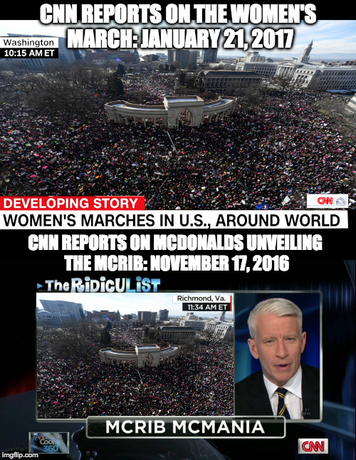 Women's March 2017 | CNN REPORTS ON THE WOMEN'S MARCH: JANUARY 21, 2017; CNN REPORTS ON MCDONALDS UNVEILING THE MCRIB: NOVEMBER 17, 2016 | image tagged in women's rights,women's march,anti-trump,protesters,cnn,fake news | made w/ Imgflip meme maker