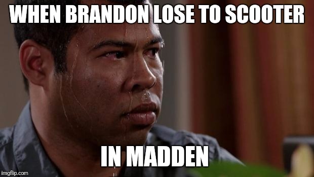 Key and peele | WHEN BRANDON LOSE TO SCOOTER; IN MADDEN | image tagged in key and peele | made w/ Imgflip meme maker