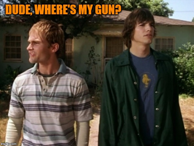 DUDE, WHERE'S MY GUN? | made w/ Imgflip meme maker