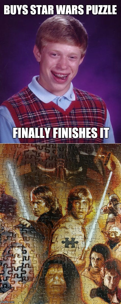 Use the Force!! | BUYS STAR WARS PUZZLE; FINALLY FINISHES IT | image tagged in bad luck brian | made w/ Imgflip meme maker