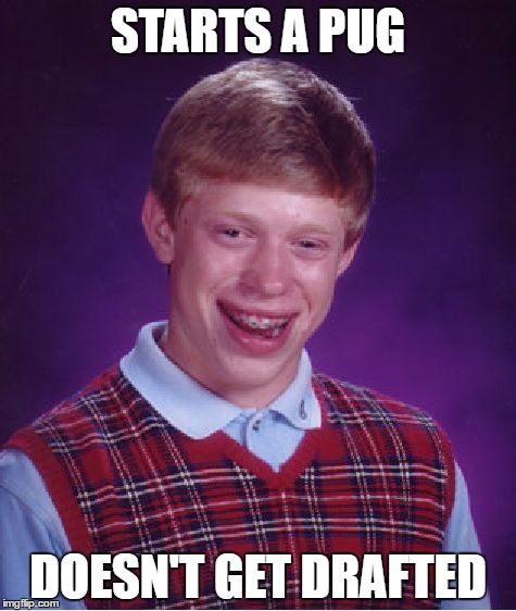 Bad Luck Brian Meme | STARTS A PUG; DOESN'T GET DRAFTED | image tagged in memes,bad luck brian | made w/ Imgflip meme maker