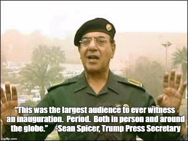 Information Minister | “This was the largest audience to ever witness an inauguration.  Period.  Both in person and around the globe.”



 -Sean Spicer, Trump Press Secretary | image tagged in sean spicer,iraqi information minister,trump press secretary,trump inauguration,inauguration day | made w/ Imgflip meme maker