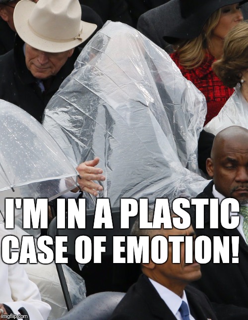 George Bush poncho | CASE OF EMOTION! I'M IN A PLASTIC | image tagged in george bush poncho | made w/ Imgflip meme maker