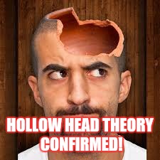 Hollow Headed Fools of 2017 | HOLLOW HEAD THEORY CONFIRMED! | image tagged in idiots,hitlary voters | made w/ Imgflip meme maker