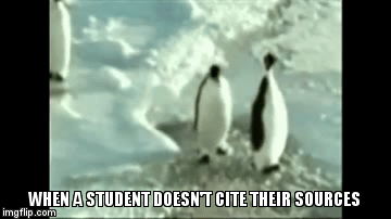 WHEN A STUDENT DOESN'T CITE THEIR SOURCES | image tagged in gifs | made w/ Imgflip video-to-gif maker