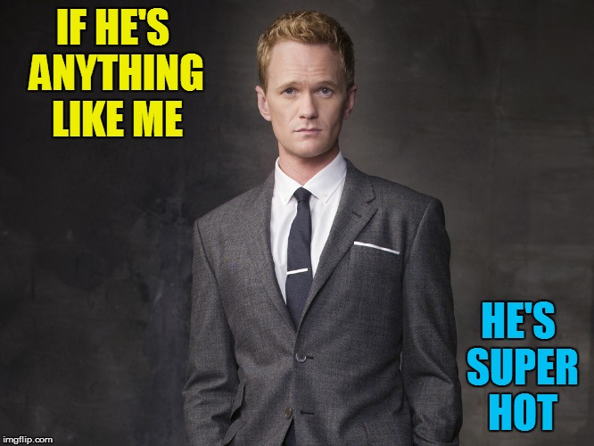 IF HE'S ANYTHING LIKE ME HE'S SUPER HOT | made w/ Imgflip meme maker