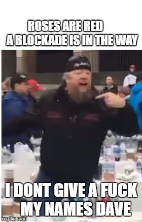 ROSES ARE RED      A BLOCKADE IS IN THE WAY; I DONT GIVE A FUCK   MY NAMES DAVE | made w/ Imgflip meme maker