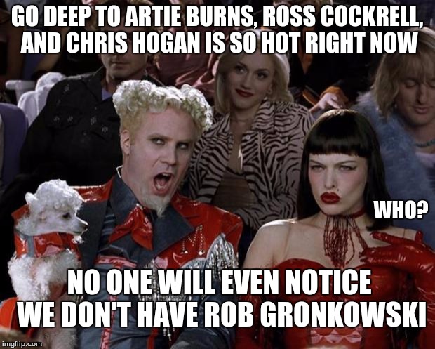 Patriots Not So Hot Right Now |  GO DEEP TO ARTIE BURNS, ROSS COCKRELL, AND CHRIS HOGAN IS SO HOT RIGHT NOW; WHO? NO ONE WILL EVEN NOTICE WE DON'T HAVE ROB GRONKOWSKI | image tagged in mugato,patriots,new england patriots,gronkowski,nfl,nfl memes | made w/ Imgflip meme maker