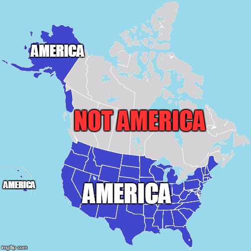 This is where America is and is not | AMERICA; NOT AMERICA; AMERICA; AMERICA | image tagged in this is america | made w/ Imgflip meme maker