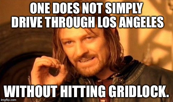 Los Angeles Traffic Gridlock | ONE DOES NOT SIMPLY DRIVE THROUGH LOS ANGELES; WITHOUT HITTING GRIDLOCK. | image tagged in memes,one does not simply | made w/ Imgflip meme maker