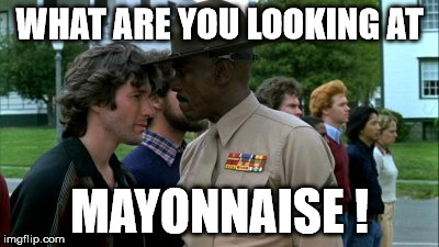 WHAT ARE YOU LOOKING AT MAYONNAISE ! | made w/ Imgflip meme maker
